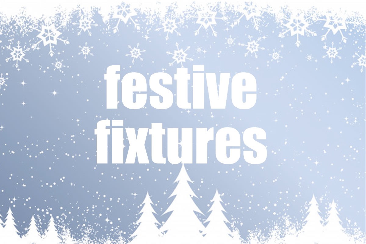 Festive fixtures update